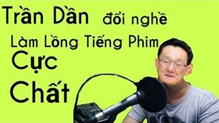 Trần Dần ( Trần Tiger ) đổi nghề làm lồng tiếng phim cực chất