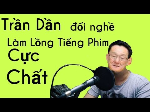 Trần Dần ( Trần Tiger ) đổi nghề làm lồng tiếng phim cực chất