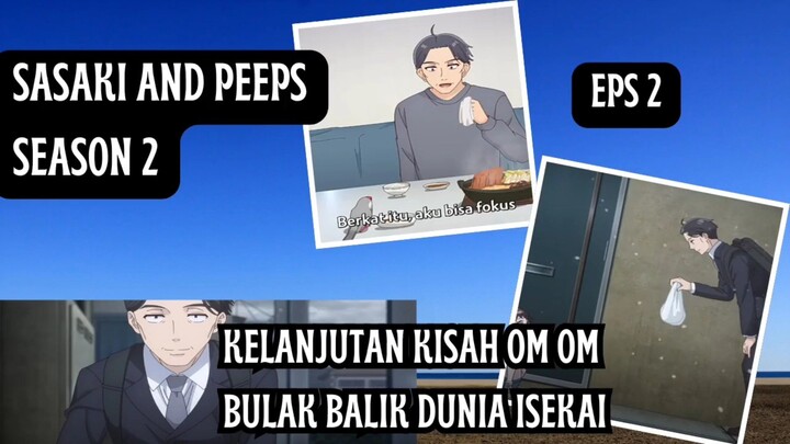 Sasaki and Peeps Season 2 eps 1 - kelanjutan kisah om om sasaki bulak balik dunia Isekai