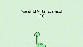 send this to a dead gc :)