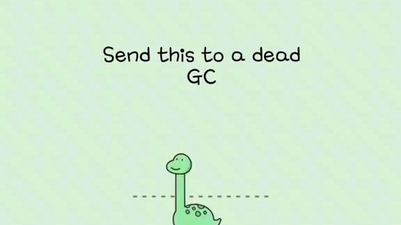 send this to a dead gc :)