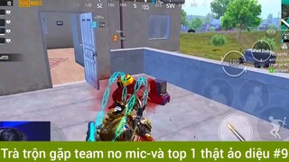 Trà trộn gặp team no mic và top1 thật ảo diệu phần 9