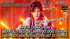 Berlatih sampai 10 RIBU TAHUN DAN MENJADI PALING OVERPOWER !! - Alur Cerita Donghua #LQSWN PART 1