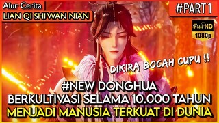 Berlatih sampai 10 RIBU TAHUN DAN MENJADI PALING OVERPOWER !! - Alur Cerita Donghua #LQSWN PART 1