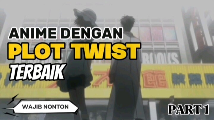 REKOMENDASI ANIME DENGAN PLOT TWIST TERBAIK YANG SAYANG JIKA KALIAN LEWATKAN!! | PART 1