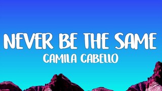 Camila Cabello - Never Be The Same (Lyrics)