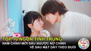 Top 10 Ngôn Tình Trung Quốc "Mới Đầu Nam Chính Ngược Nữ Chính, Về Sau Mặt Dày Theo Đuổi"