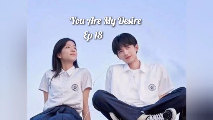 You Are My Desire Ep 18 - SUB INDO [2023]