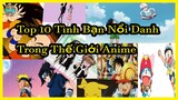 Top 10 Tình Bạn Nổi Danh Được Fan Mến Mộ Nhất Trong Thế Giới Anime | Hồ Sơ Nhân