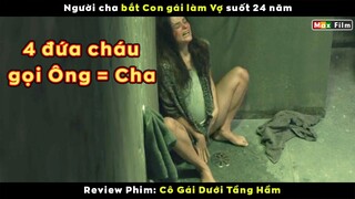 Người cha bắt Con gái làm Vợ suối 24 năm - review phim Cô Gái Dưới Tầng Hầm