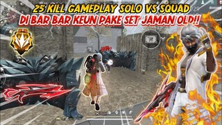 25 KILL GAMEPLAY SOLO VS SQUAD DI BAR-BAR KEUN PAKE SET JAMAN OLD!! FREEFIRE INDO