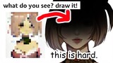 what do you see? DRAW IT.