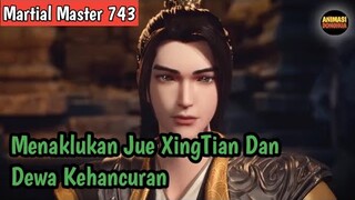 Martial Master 743 ‼️Menaklukan Jue XingTian Dan Dewa Kehancuran