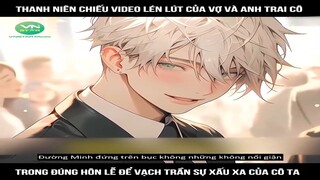 Full: Thanh niên chiếu video lén lút của vợ và anh trai cô, trong đúng hôn lễ để vạch trần sự xấu xa