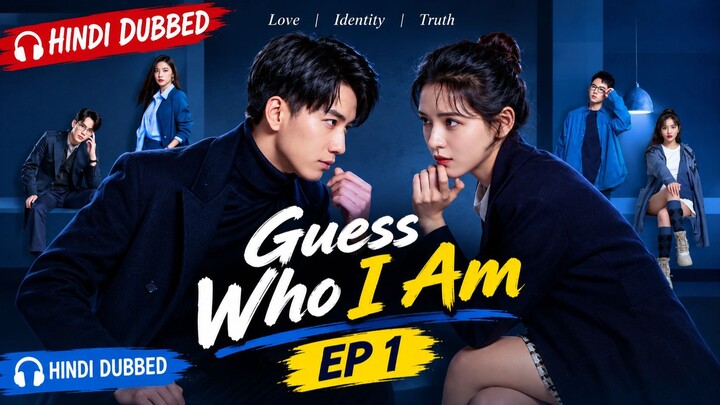 Guess Who I Am Episode 1 | Hindi Dubbed | Love, Mystery & Secret Identity 😱