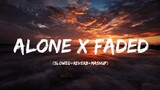 Alone x Faded (Slowed Reverb Mashup) Chill Music