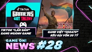 Game On! News #28: TikTok Tổ Chức Cuộc Thi Cho Game Thủ | Game Việt 300475 Đã Gọi Vốn Được Hơn 500tr