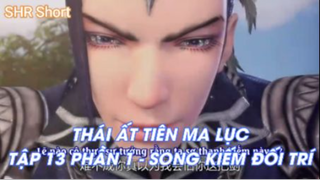 Thái Ất Tiên Ma Lục Tập 13 Phần 1 - Song kiếm đối trí