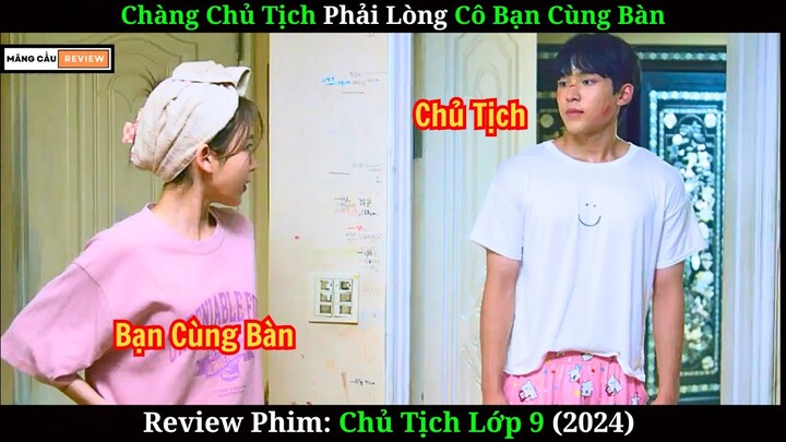 Chàng Chủ Tịch Phải Lòng Cô Bạn Cùng Bàn | Review Phim Chủ Tịch Lớp 9 |Tập 1-10