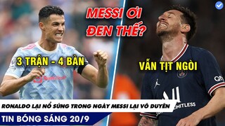 TIN BÓNG ĐÁ SÁNG 20/9: Ronaldo lại ghi bàn với MU còn Messi bị HLV thay ra sớm trong khó chịu!