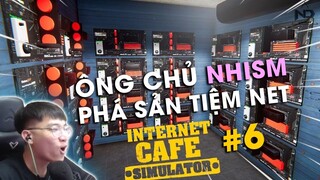 [Internet Cafe Simulator #6] ÔNG CHỦ NHISM PHÁ SẢN...