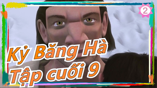 [Kỷ Băng Hà] Tập cuối 9_2