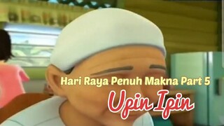 Upin Ipin ! Hari Raya Penuh Makna Part 5