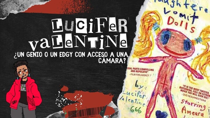 Lucifer Valentine  ¿Un genio o un edgy con acceso a una cámara?