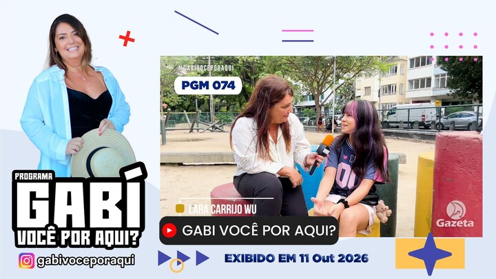Gabi Você por Aqui? - PGM nº 074