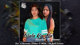 WALA KA NA - Hazelnut Ft Hanna (2020)