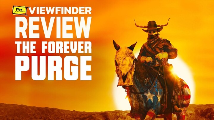 Review The Forever Purge [ Viewfinder : รีวิว คืนอำมหิต: อำมหิตไม่หยุดฆ่า ]