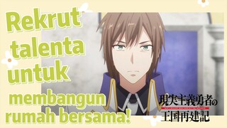 [How a Realist Hero Rebuilt the Kingdom 2nd Season] Rekrut talenta untuk membangun rumah bersama!