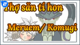 [Thợ săn tí hon] [Oumugi] Ngoại truyện Chimera Ant MAD-Meruem và Komugi_2
