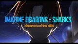 Imagine Dragons - Sharks (amv) classroom of the elite
