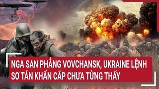 Tin quốc tế: Nga san phẳng Vovchansk, Ukraine lệnh sơ tán sớm phút nào tốt phút đấy