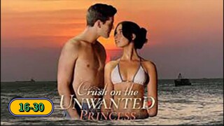 CRUSH ON THE UNWANTED PRINCESS Ep 16-30
