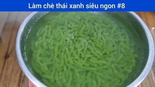 Làm chè thái xanh siêu ngon p8