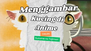 Menggambar Kucing di Anime_Daijin_Suzume no Tojimari