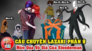 Câu Chuyện Lazari Phần 9: Món Quà Vô Giá Của Slenderman - Ship Lazari x Eyeless Jack