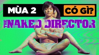 THE NAKED DIRECTOR: Cần biết gì trước khi xem MÙA 2?