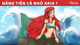 Nàng Tiên Cá Nhỏ - Câu Chuyện về Aria - tập 1 | Truyện cổ tích việt nam - Hoạt hình cho Trẻ Em