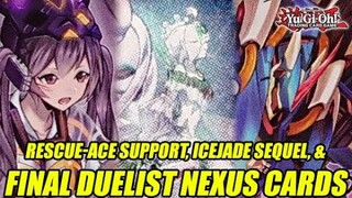 Rescue-Ace Support, ICejade Sequel, & Final Duelist Nexus Yu-Gi-Oh! Cards!