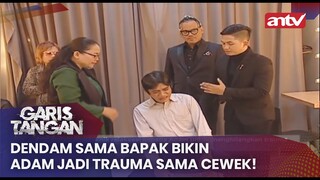 Dendam Sama Bapak Bikin Adam Jadi Trauma Ketemu Sama Cewek! | Garis Tangan ANTV | Eps 93 (1/4)