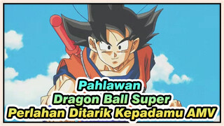 Perlahan Ditarik Kepadamu | Pahlawan Dragon Ball Super
