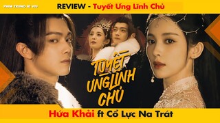 [REVIEW] PHIM "TUYẾT ƯNG LĨNH CHỦ" - HỨA KHẢI & CỔ LỰC NA TRÁT || 雪鹰领主 - SNOW EAGLE LORD || 许凯&古力娜扎