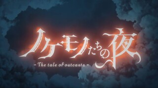 [The Tale of Outcast] Episode 6 - Nokemono-tachi no Yoru