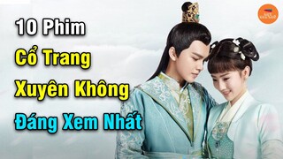 Top 10 Phim Cổ Trang Xuyên Không Trung Quốc Có Nam Nữ Chính Siêu Lầy Lội Đáng Xem Nhất Hiện Nay