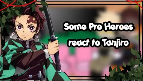 Some Pro Heroes react to Tanjiro ll Part 6/7 ll Read Desc