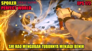 SPOILER PERFECT WORLD EPS 172 | SHI HAO MENGUBAH TUBUHNYA MENJADI BENIH