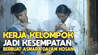 KERJA KELOMPOK JADI KESEMPATAN BERBUAT ASMARA - FILM PENDEK